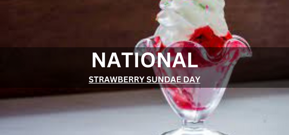 NATIONAL STRAWBERRY SUNDAE DAY [राष्ट्रीय स्ट्रॉबेरी संडे दिवस]